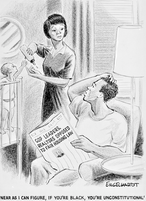 Cartoon depicts a Black woman standing by a crib with a baby, head turned toward a Black man seated in an armchair, reading a newspaper with the headline "GOP LEADERS, REALTORS, OPPOSED TO FAIR HOUSING LAW." The man is speaking, and his comment is the caption of the cartoon: "NEAR AS I CAN FIGURE, IF YOU'RE BLACK, YOU'RE UNCONSTITUTIONAL."